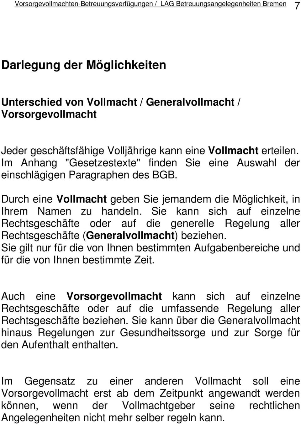 Sie kann sich auf einzelne Rechtsgeschäfte oder auf die generelle Regelung aller Rechtsgeschäfte (Generalvollmacht) beziehen.