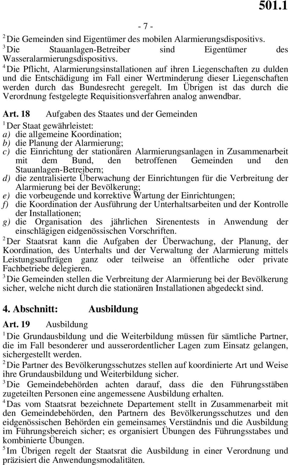 Im Übrigen ist das durch die Verordnung festgelegte Requisitionsverfahren analog anwendbar. Art.