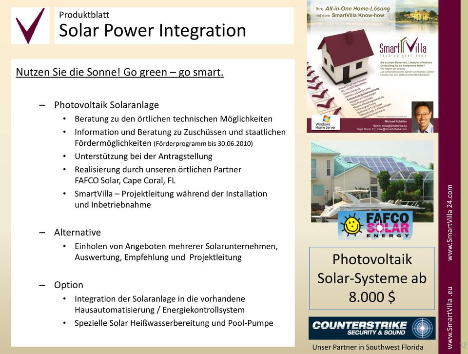 2010) Unterstützung bei der Antragstellung Realisierung durch unseren örtlichen Partner FAFCO Solar, Cape Coral, FL SmartVilla Projektleitung während der Installation und