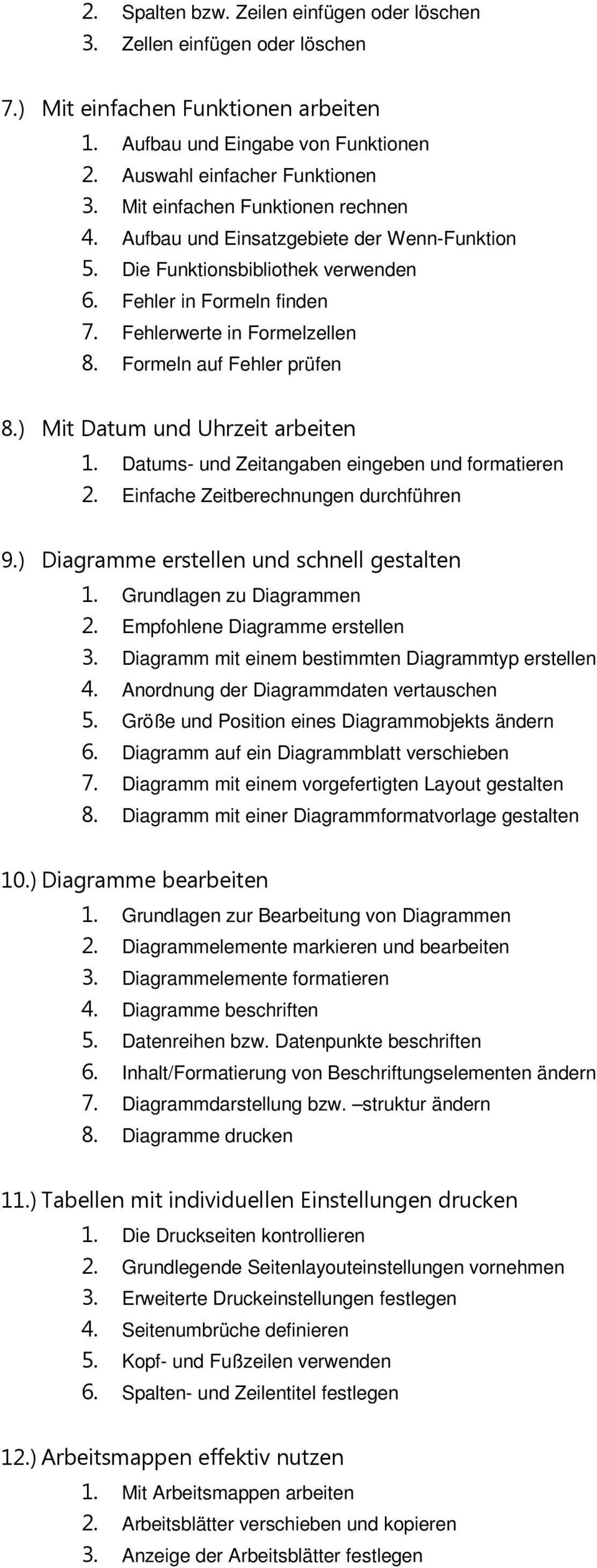 Formeln auf Fehler prüfen 8.) Mit Datum und Uhrzeit arbeiten 1. Datums- und Zeitangaben eingeben und formatieren 2. Einfache Zeitberechnungen durchführen 9.