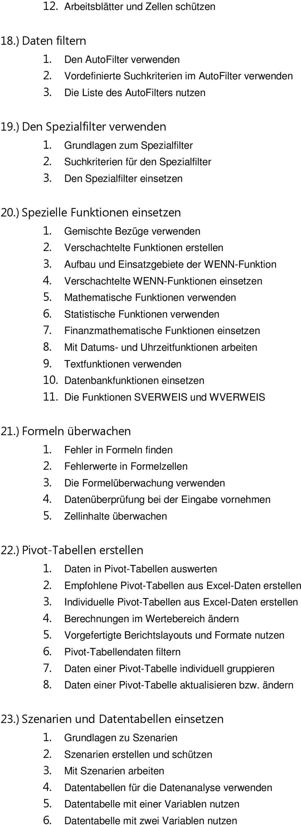 Verschachtelte Funktionen erstellen 3. Aufbau und Einsatzgebiete der WENN-Funktion 4. Verschachtelte WENN-Funktionen einsetzen 5. Mathematische Funktionen verwenden 6.