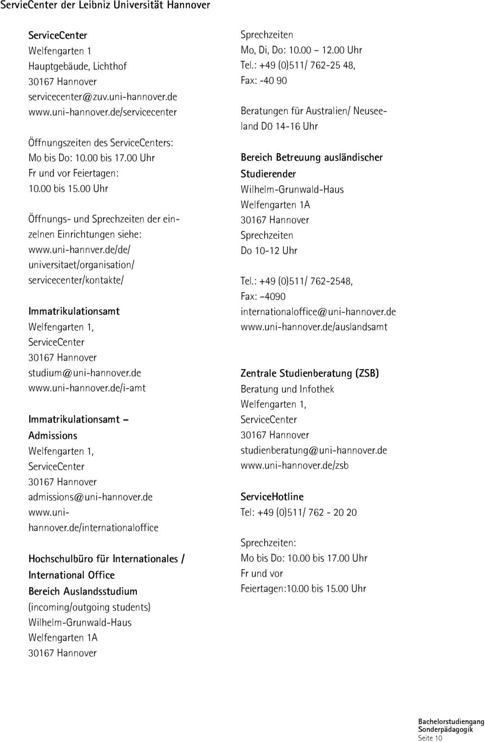 de/de/ universitaet/organisation/ servicecenter/kontakte/ Immatrikulationsamt Welfengarten 1, ServiceCenter studium@uni-hannover.