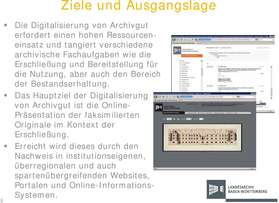 Das Hauptziel der Digitalisierung von Archivgut ist die Online- Präsentation der faksimilierten Originale im Kontext der Erschließung.