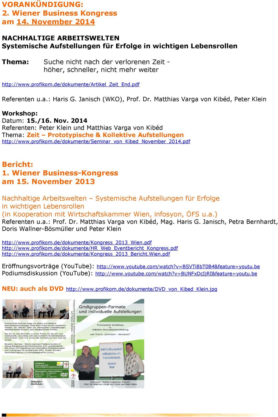 profikom.de/dokumente/artikel_zeit_end.pdf Referenten u.a.: Haris G. Janisch (WKO), Prof. Dr. Matthias Varga von Kibéd, Peter Klein Workshop: Datum: 15./16. Nov.
