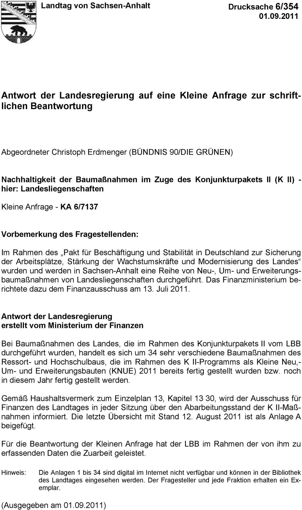 Konjunkturpakets II (K II) - hier: Landesliegenschaften Kleine Anfrage - KA 6/7137 Vorbemerkung des Fragestellenden: Im Rahmen des Pakt für Beschäftigung und Stabilität in Deutschland zur Sicherung