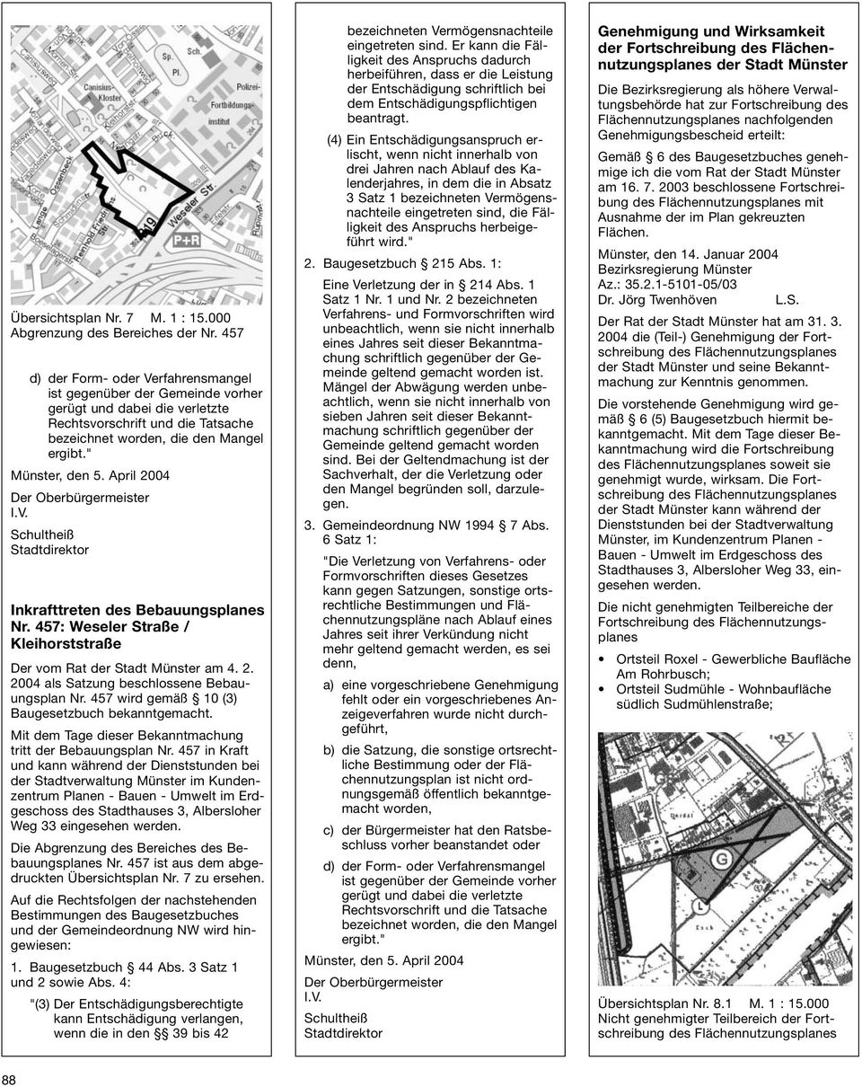 April 2004 Inkrafttreten des Bebauungsplanes Nr. 457: Weseler Straße / Kleihorststraße Der vom Rat der Stadt Münster am 4. 2. 2004 als Satzung beschlossene Bebauungsplan Nr.