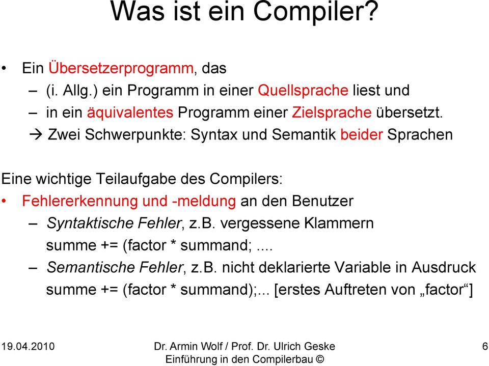 Zwei Schwerpunkte: Syntax und Semantik beider Sprachen Eine wichtige Teilaufgabe des Compilers: Fehlererkennung und -meldung an