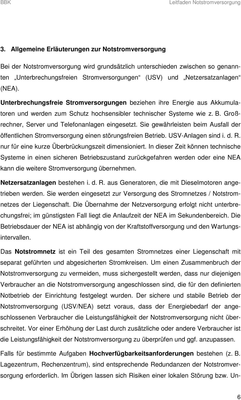 Großrechner, Server und Telefonanlagen eingesetzt. Sie gewährleisten beim Ausfall der öffentlichen Stromversorgung einen störungsfreien Betrieb. USV-Anlagen sind i. d. R.