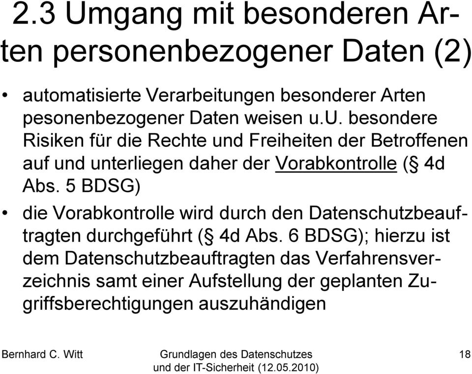 u. besondere Risiken für die Rechte und Freiheiten der Betroffenen auf und unterliegen daher der Vorabkontrolle ( 4d Abs.