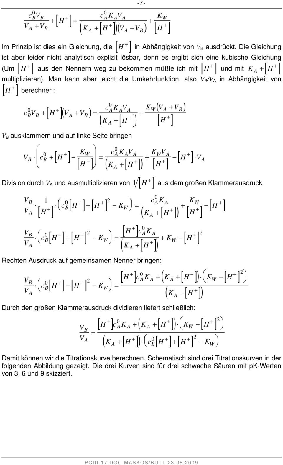 Man kann aber leicht die Umkehrfunktion, also / in bhängigkeit von [ H ] berechnen: ( ) c H c ( ) ausklammern und auf linke Seite bringen c W ( ) W W c [ H ] ( ) W Division durch und