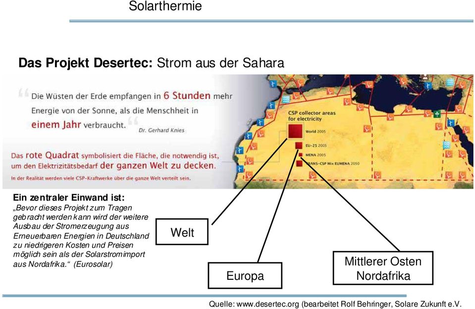 Deutschland zu niedrigeren Kosten und Preisen möglich sein als der Solarstromimport aus Nordafrika.