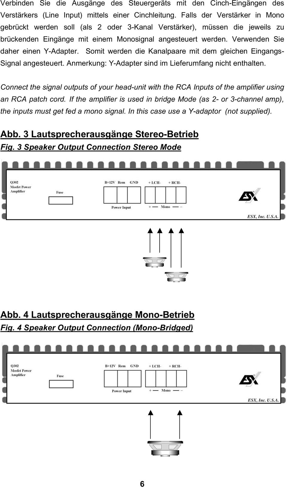 Verwenden Sie daher einen Y-Adapter. Somit werden die Kanalpaare mit dem gleichen Eingangs- Signal angesteuert. Anmerkung: Y-Adapter sind im Lieferumfang nicht enthalten.