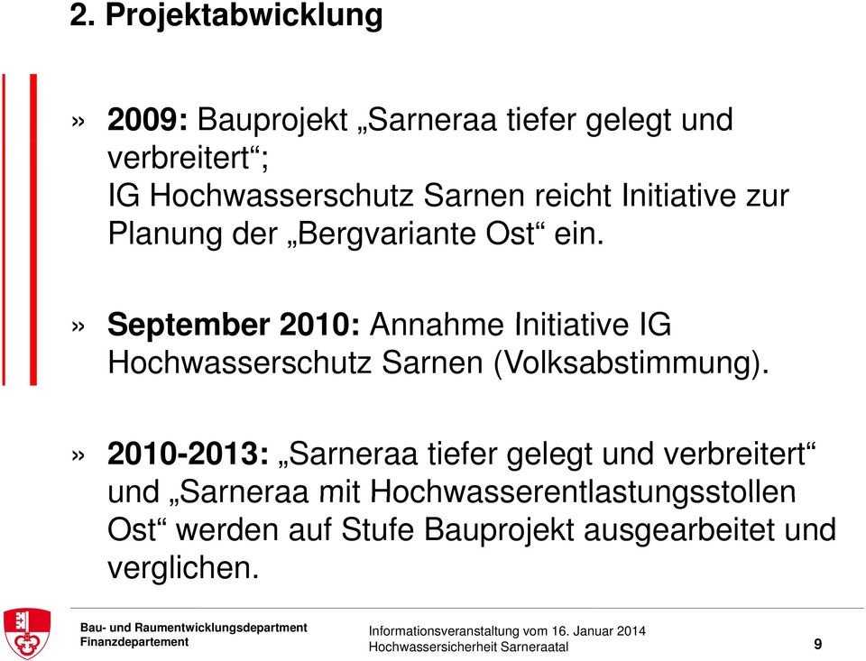 » September 2010: Annahme Initiative IG Hochwasserschutz Sarnen (Volksabstimmung).