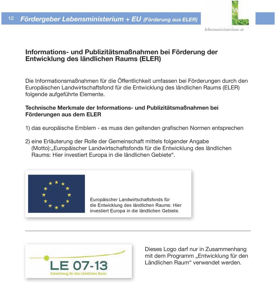 Technische Merkmale der Informations- und Publizitätsmaßnahmen bei Förderungen aus dem ELER 1) das europäische Emblem - es muss den geltenden grafischen Normen entsprechen 2) eine Erläuterung