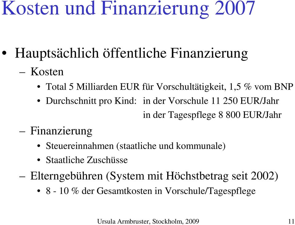 800 EUR/Jahr Finanzierung Steuereinnahmen (staatliche und kommunale) Staatliche Zuschüsse Elterngebühren