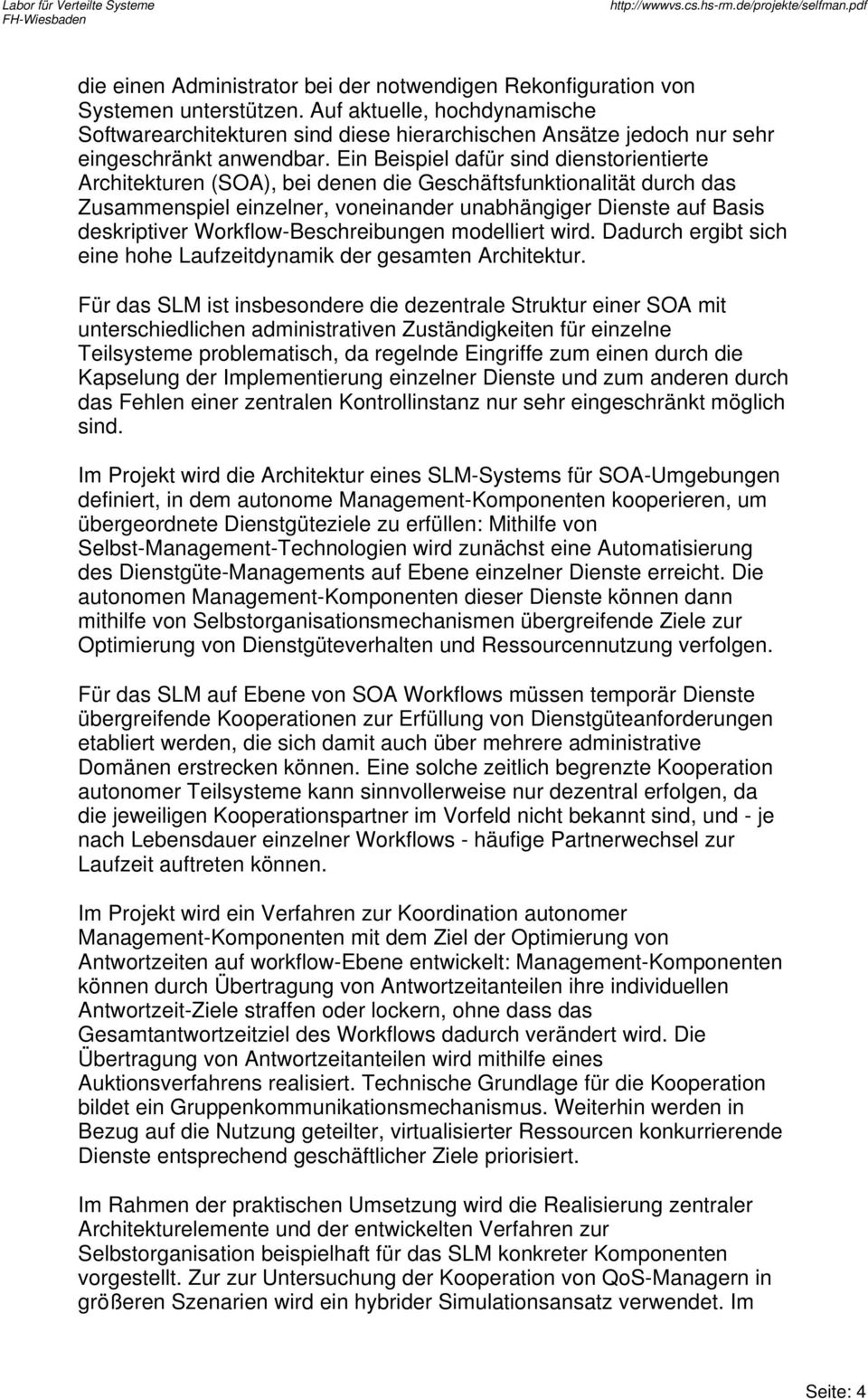 Ein Beispiel dafür sind dienstorientierte Architekturen (SOA), bei denen die Geschäftsfunktionalität durch das Zusammenspiel einzelner, voneinander unabhängiger Dienste auf Basis deskriptiver