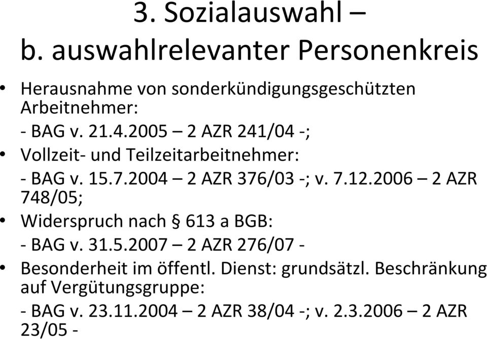 2005 2 AZR 241/04 -; Vollzeit- und Teilzeitarbeitnehmer: - BAG v. 15.7.2004 2 AZR 376/03 -; v. 7.12.