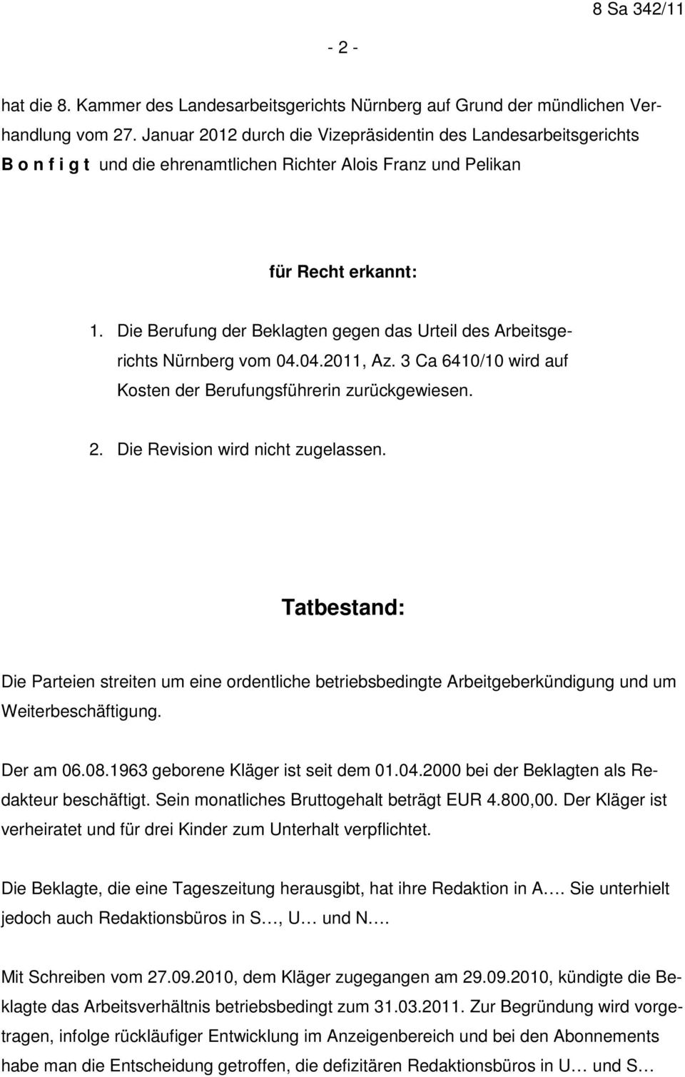 Die Berufung der Beklagten gegen das Urteil des Arbeitsgerichts Nürnberg vom 04.04.2011, Az. 3 Ca 6410/10 wird auf Kosten der Berufungsführerin zurückgewiesen. 2. Die Revision wird nicht zugelassen.