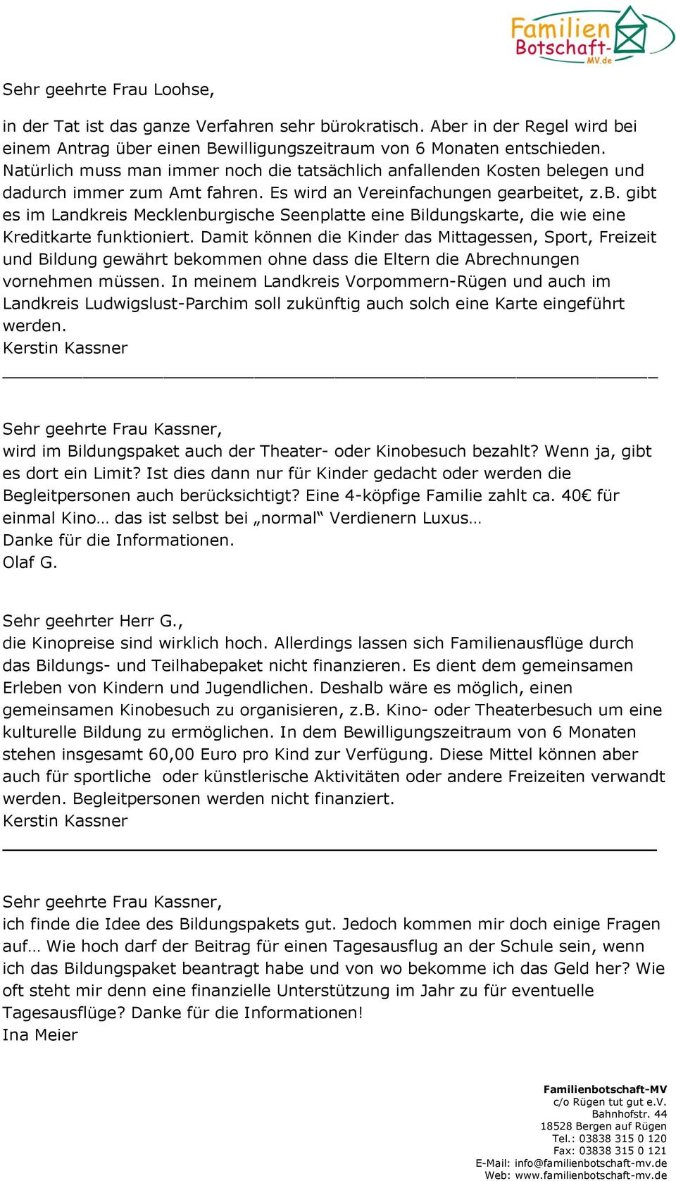 Damit können die Kinder das Mittagessen, Sport, Freizeit und Bildung gewährt bekommen ohne dass die Eltern die Abrechnungen vornehmen müssen.