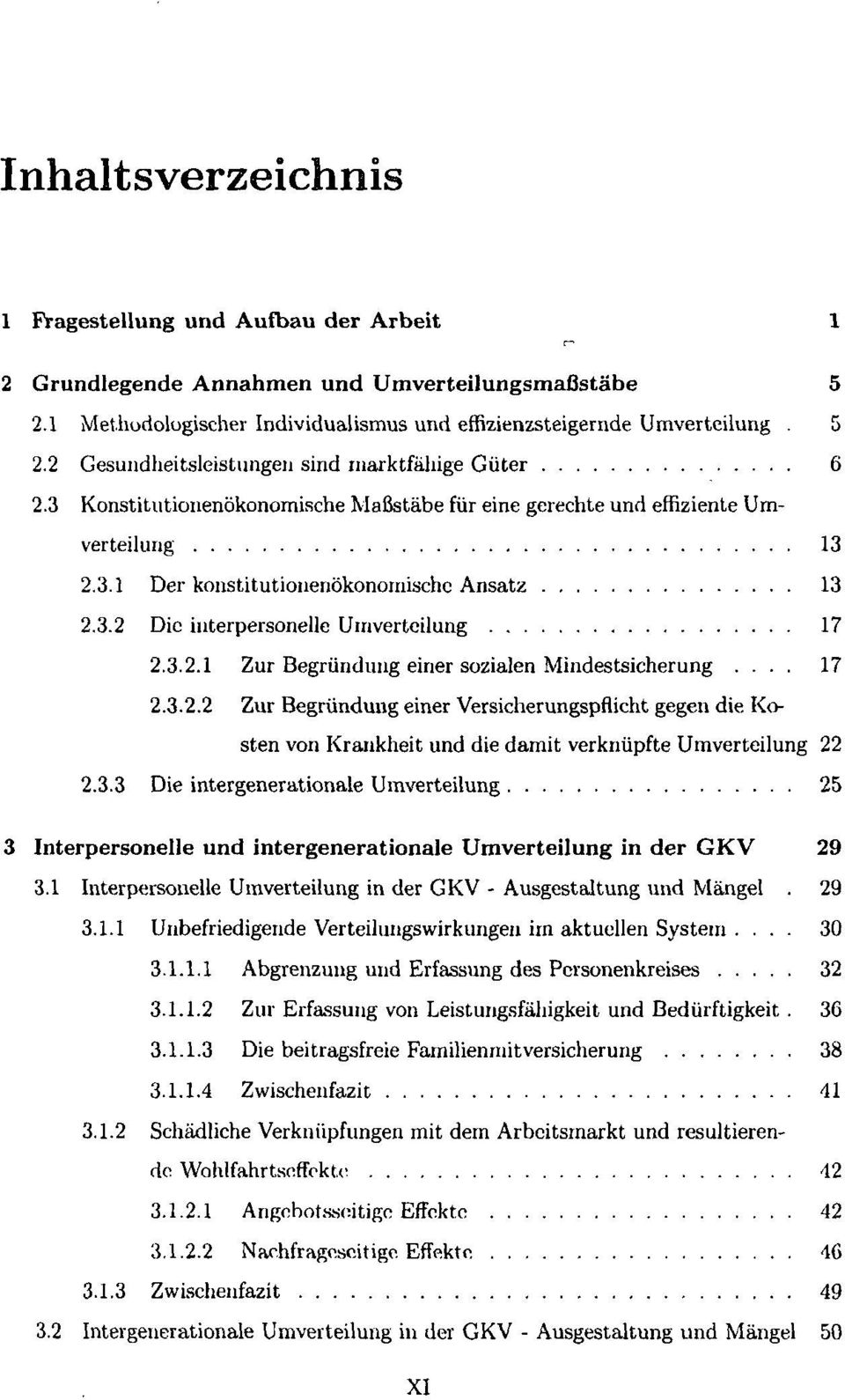 .. 17 2.3.2.2 Zur Begründung einer Versicherungspflicht gegen die Kosten von Krankheit und die damit verknüpfte Umverteilung 22 2.3.3 Die intergenerationale Umverteilung 25 3 Interpersonelle und intergenerationale Umverteilung in der GKV 29 3.