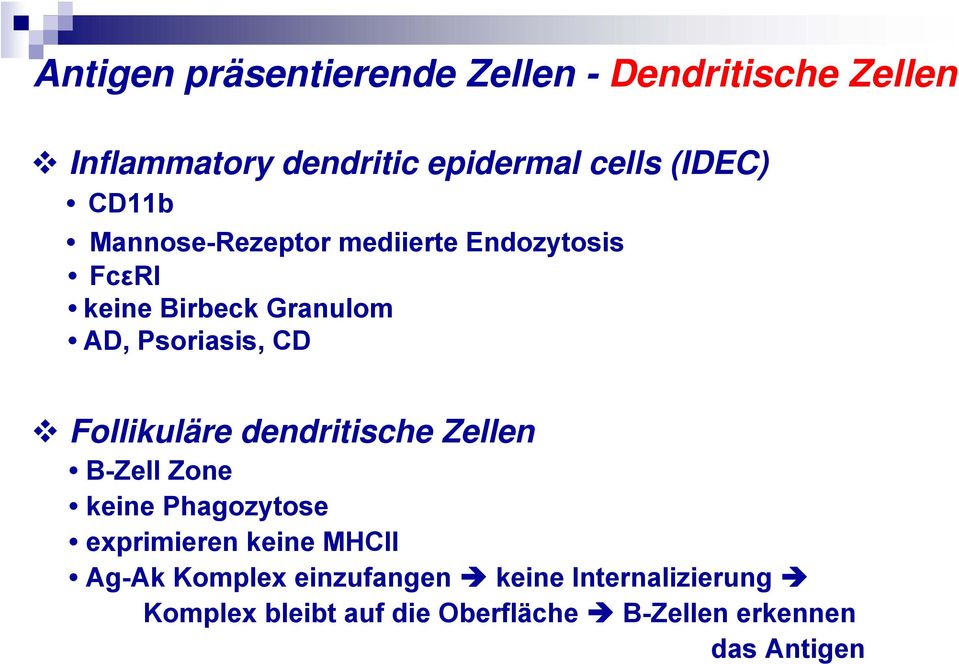 CD Follikuläre dendritische Zellen B-Zell Zone keine Phagozytose exprimieren keine MHCII Ag-Ak