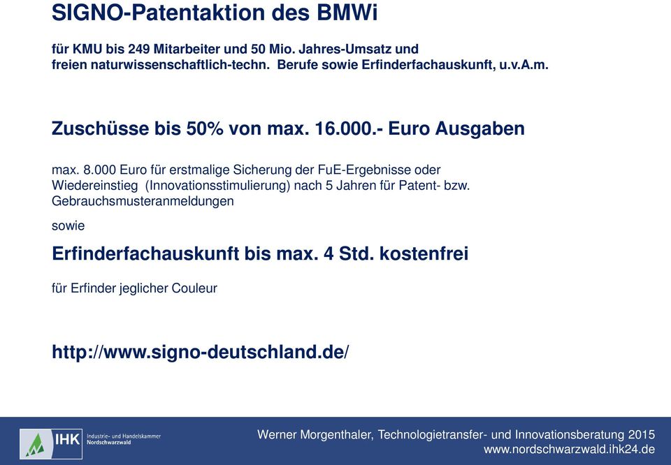 000 Euro für erstmalige Sicherung der FuE-Ergebnisse oder Wiedereinstieg (Innovationsstimulierung) nach 5 Jahren für Patent-