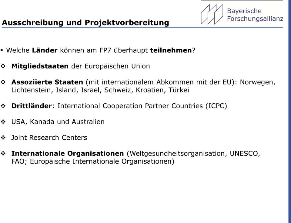 Lichtenstein, Island, Israel, Schweiz, Kroatien, Türkei Drittländer: International Cooperation Partner Countries (ICPC)