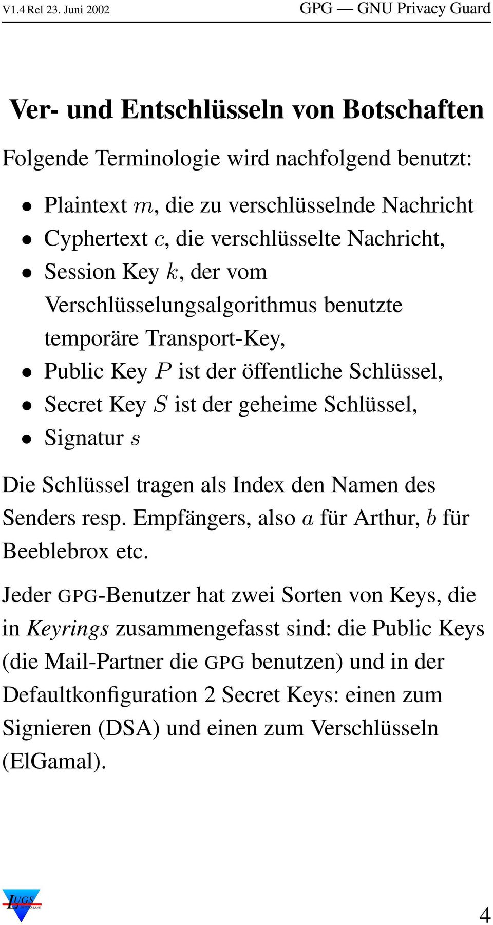 Die Schlüssel tragen als Index den Namen des Senders resp. Empfängers, also a für Arthur, b für Beeblebrox etc.