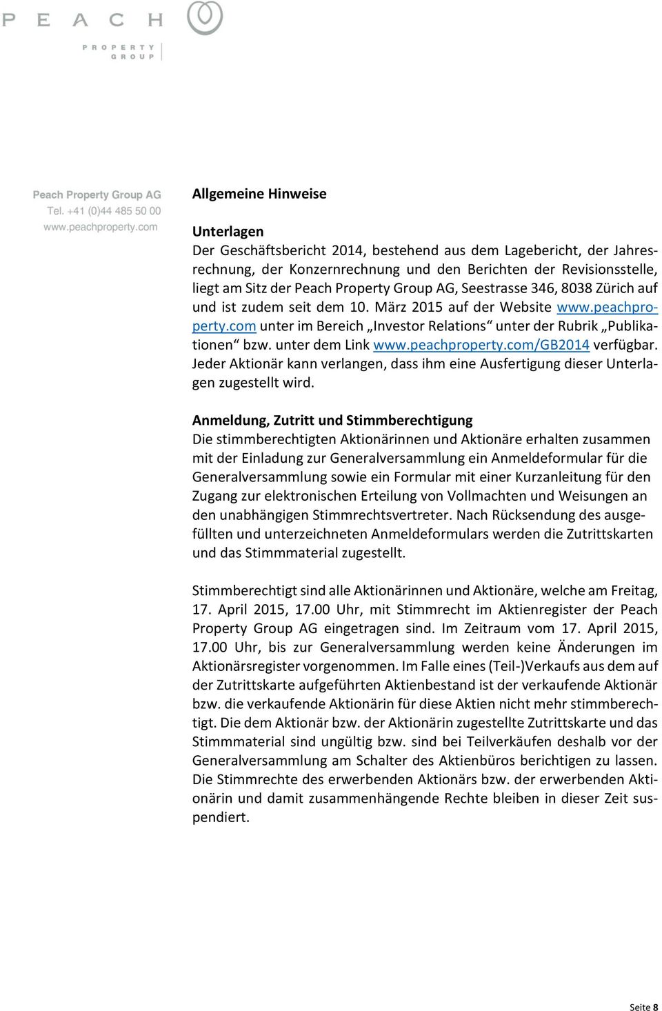 unter dem Link www.peachproperty.com/gb2014 verfügbar. Jeder Aktionär kann verlangen, dass ihm eine Ausfertigung dieser Unterlagen zugestellt wird.