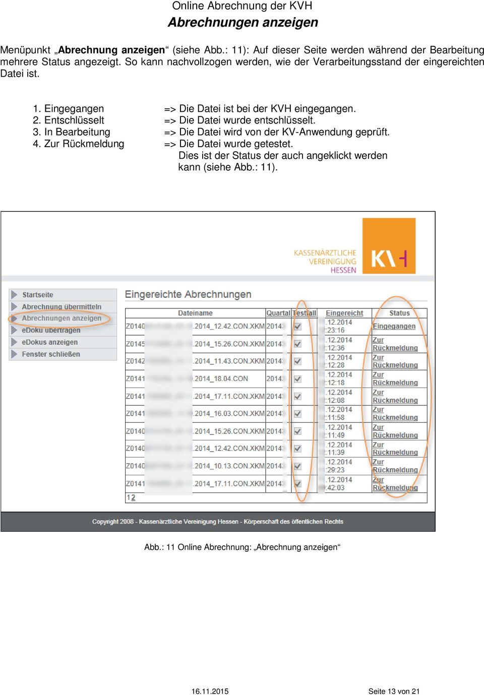 Entschlüsselt => Die Datei wurde entschlüsselt. 3. In Bearbeitung => Die Datei wird von der KV-Anwendung geprüft. 4.