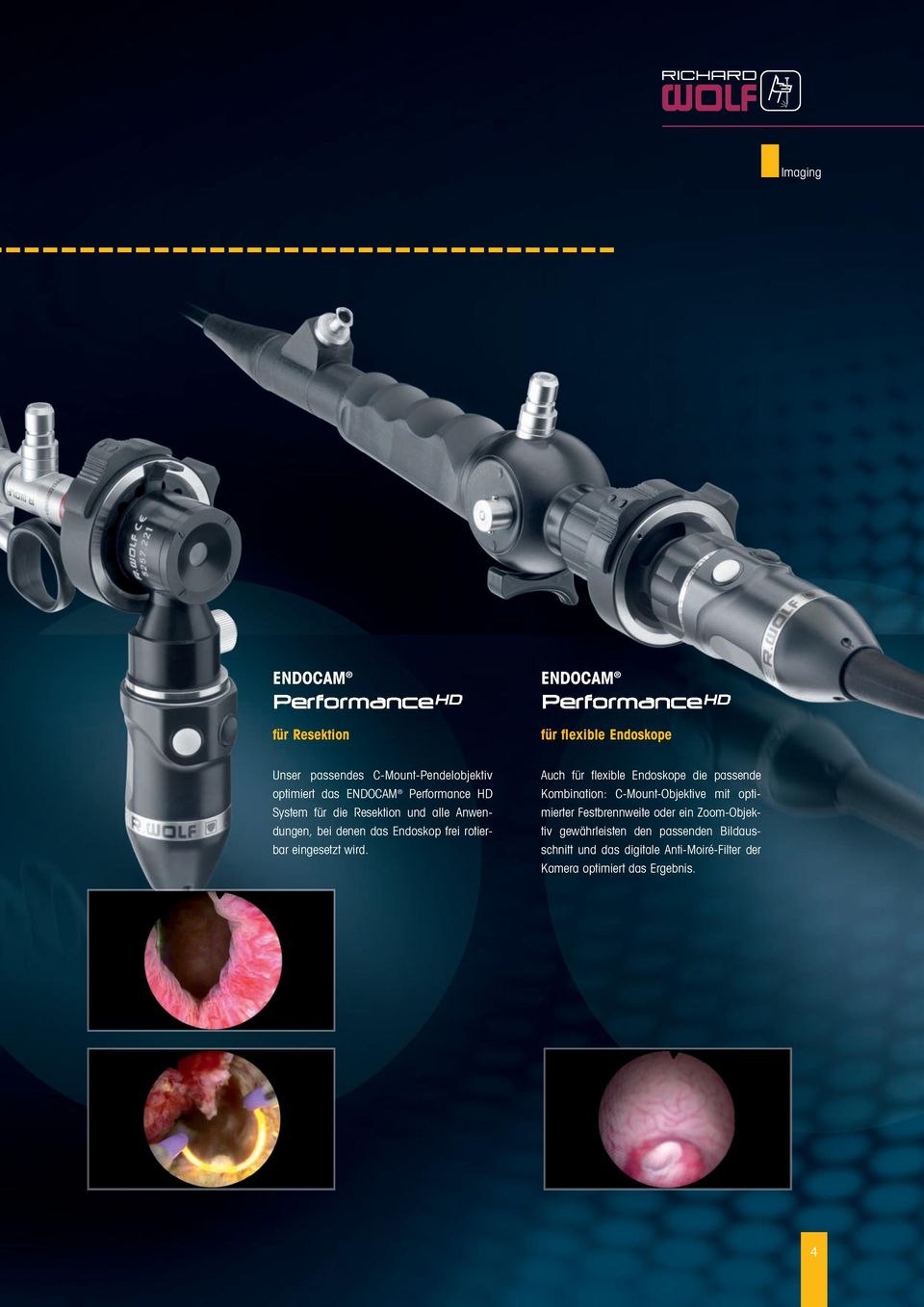 wird. Auch für flexible Endoskope die passende Kombination: C-Mount-Objektive mit optimierter Festbrennweite oder ein