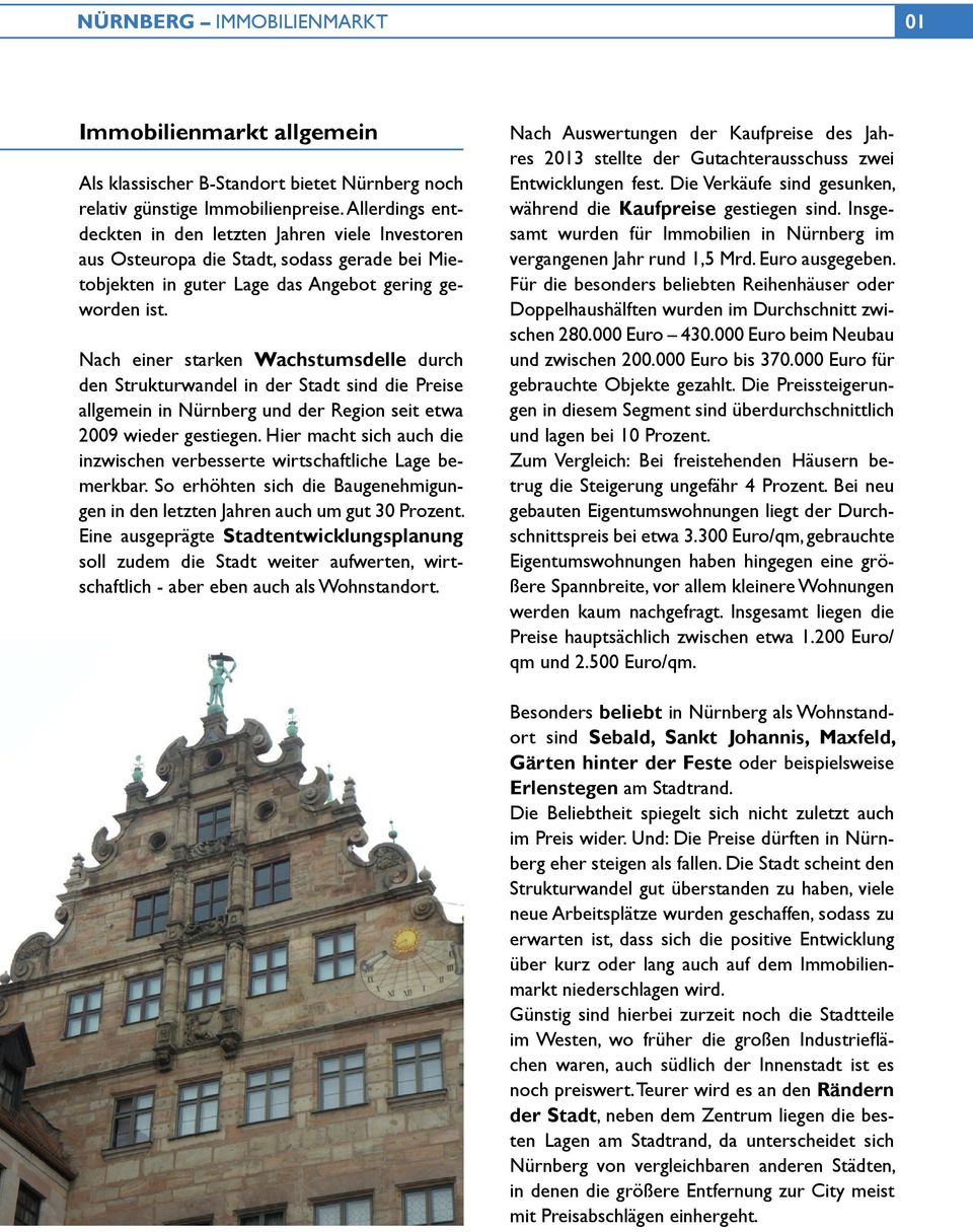 Nach einer starken Wachstumsdelle durch den Strukturwandel in der Stadt sind die Preise allgemein in Nürnberg und der Region seit etwa 2009 wieder gestiegen.
