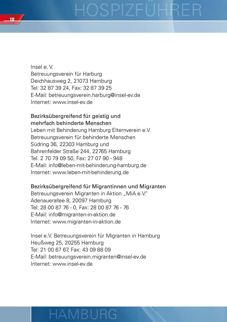 2 70 79 09 50, Fax: 27 07 90-948 E-Mail: info@leben-mit-behinderung-hamburg.de Internet: www.leben-mit-behinderung.de Bezirksübergreifend für Migrantinnen und Migranten Betreuungsverein Migranten in Aktion MiA e.