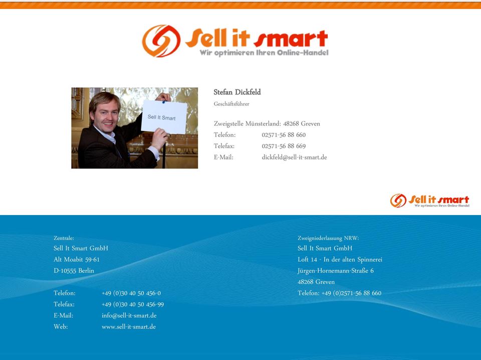 de Zentrale: Sell It Smart GmbH Alt Moabit 59-61 D-10555 Berlin Telefon: +49 (0)30 40 50 456-0 Telefax: +49 (0)30 40 50 456-99