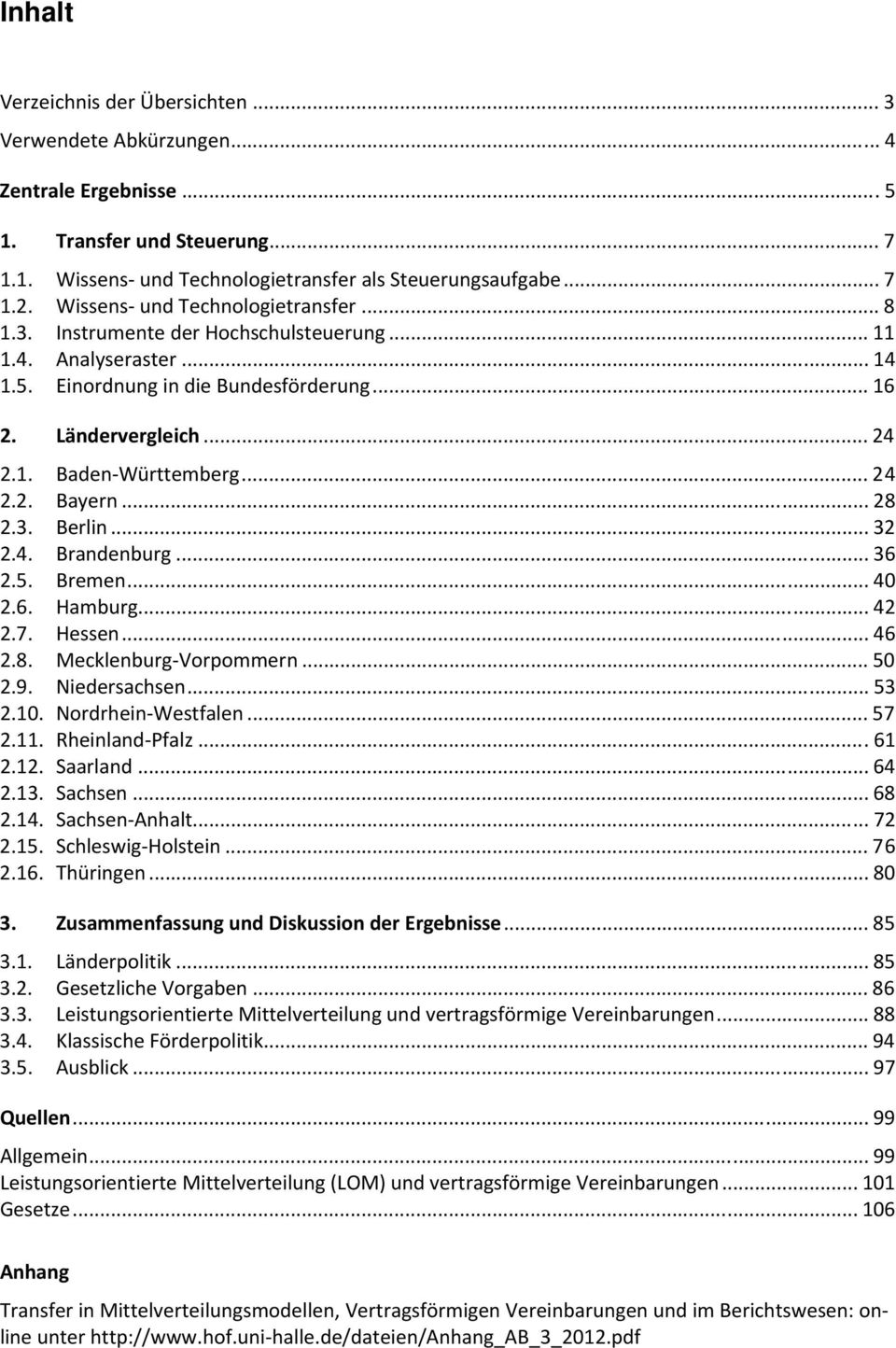 .. 24 2.2. Bayern... 28 2.3. Berlin... 32 2.4. Brandenburg... 36 2.5. Bremen... 40 2.6. Hamburg... 42 2.7. Hessen... 46 2.8. Mecklenburg Vorpommern... 50 2.9. Niedersachsen... 53 2.10.