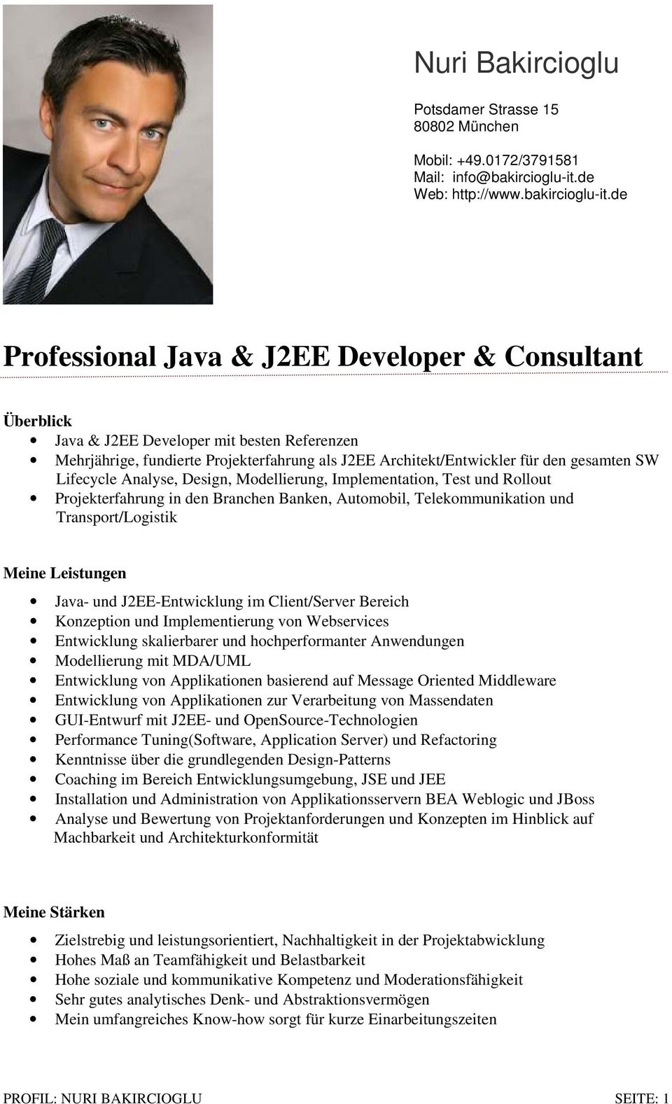 de Professional Java & J2EE Developer & Consultant Überblick Java & J2EE Developer mit besten Referenzen Mehrjährige, fundierte Projekterfahrung als J2EE Architekt/Entwickler für den gesamten SW
