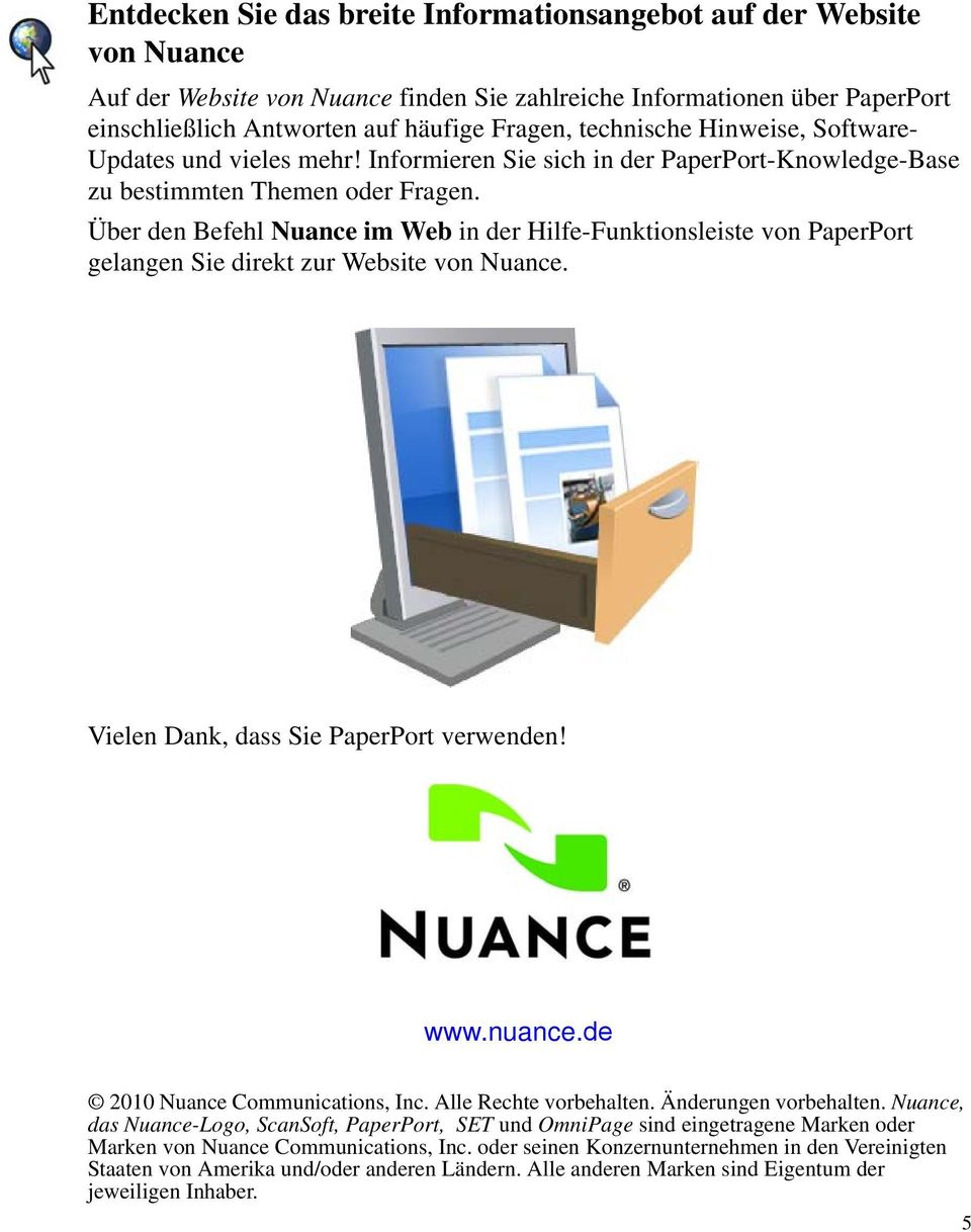 Über den Befehl Nuance im Web in der Hilfe-Funktionsleiste von PaperPort gelangen Sie direkt zur Website von Nuance. Vielen Dank, dass Sie PaperPort verwenden! www.nuance.