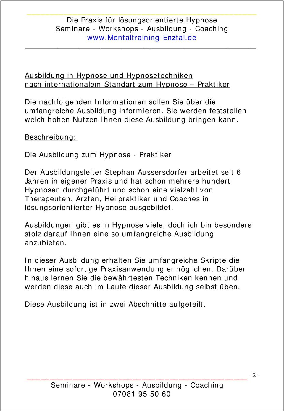 Beschreibung: Die Ausbildung zum Hypnose - Praktiker Der Ausbildungsleiter Stephan Aussersdorfer arbeitet seit 6 Jahren in eigener Praxis und hat schon mehrere hundert Hypnosen durchgeführt und schon