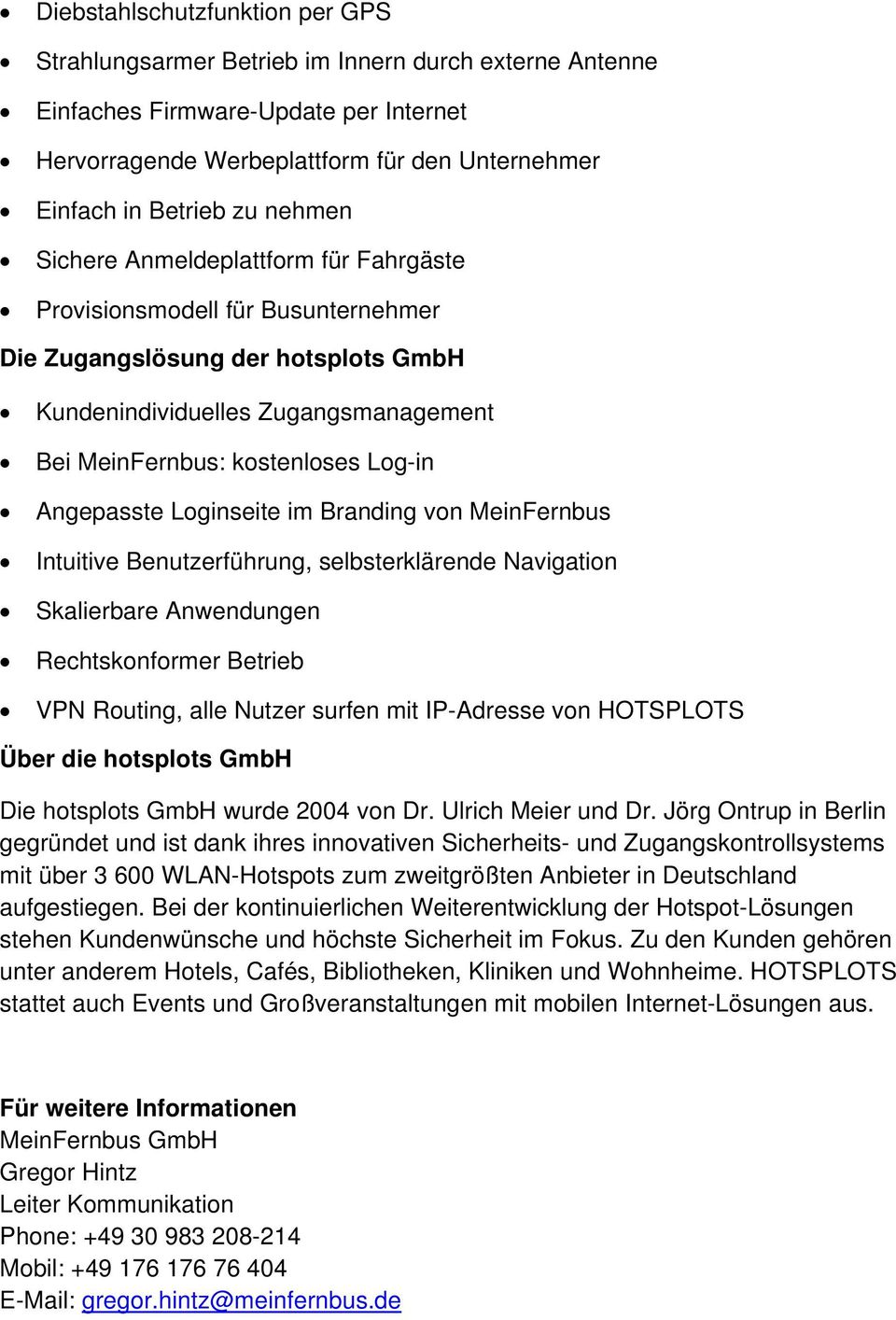 Angepasste Loginseite im Branding von MeinFernbus Intuitive Benutzerführung, selbsterklärende Navigation Skalierbare Anwendungen Rechtskonformer Betrieb VPN Routing, alle Nutzer surfen mit IP-Adresse