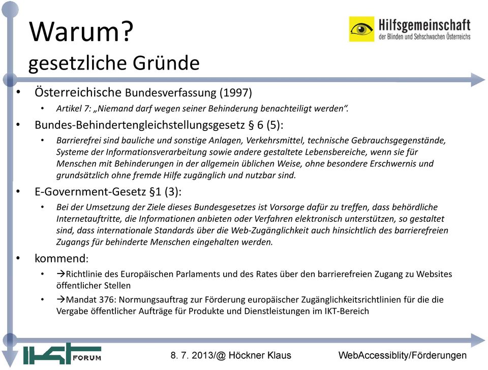 gestaltete Lebensbereiche, wenn sie für Menschen mit Behinderungen in der allgemein üblichen Weise, ohne besondere Erschwernis und grundsätzlich ohne fremde Hilfe zugänglich und nutzbar sind.