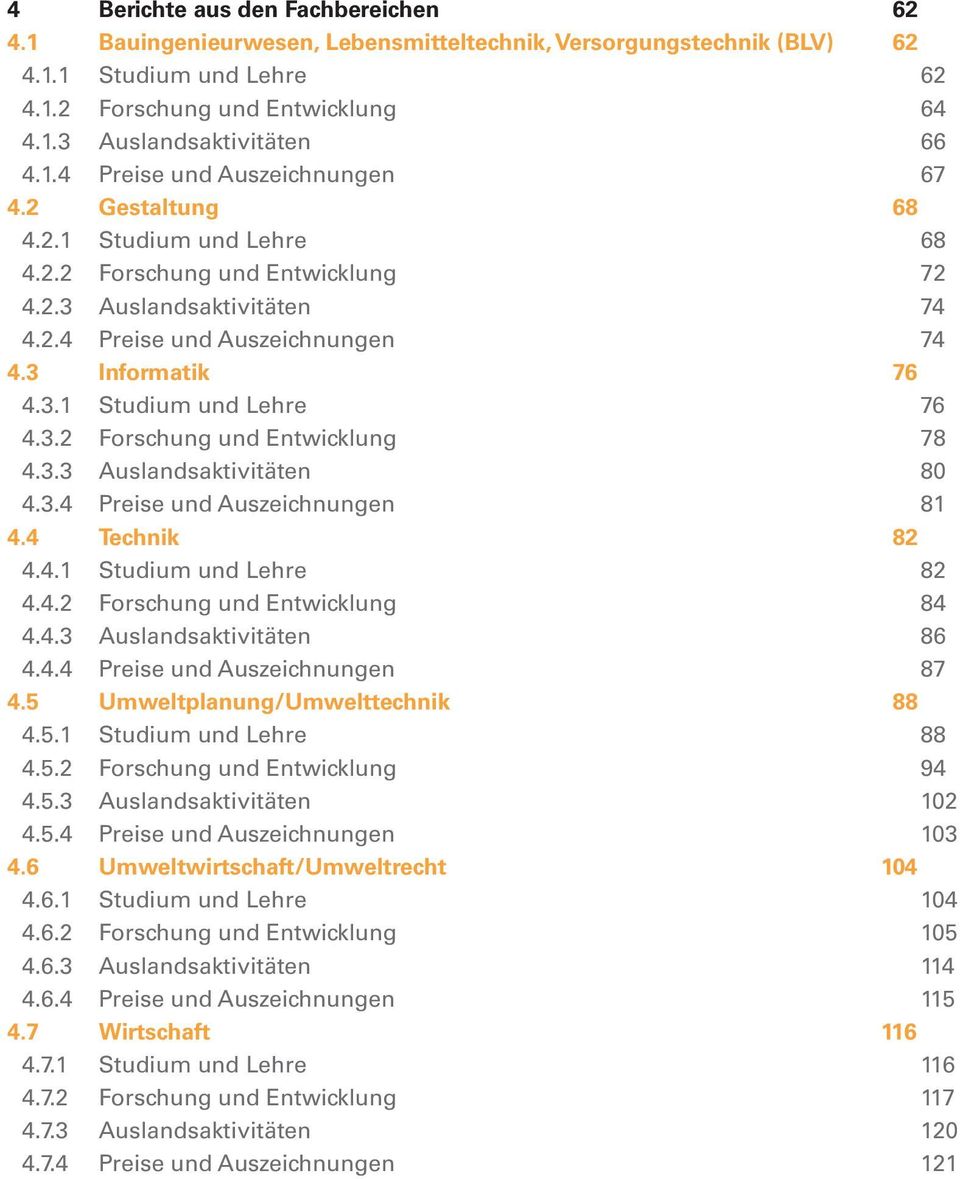 3.2 Forschung und Entwicklung 78 4.3.3 Auslandsaktivitäten 80 4.3.4 Preise und Auszeichnungen 81 4.4 Technik 82 4.4.1 Studium und Lehre 82 4.4.2 Forschung und Entwicklung 84 4.4.3 Auslandsaktivitäten 86 4.