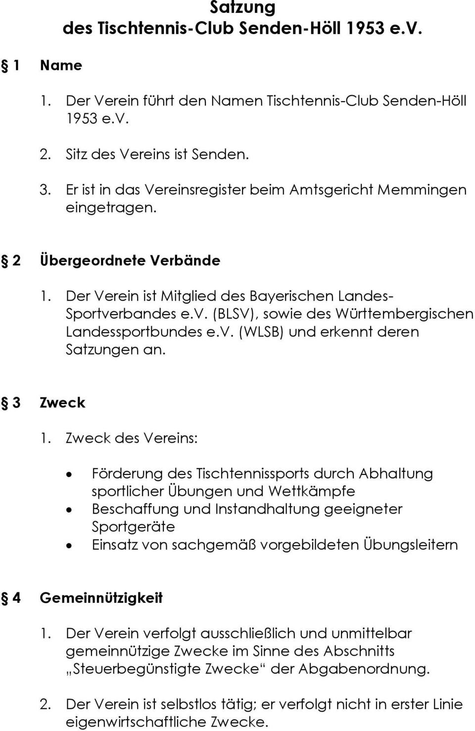 rbandes e.v. (BLSV), sowie des Württembergischen Landessportbundes e.v. (WLSB) und erkennt deren Satzungen an. 3 Zweck 1.