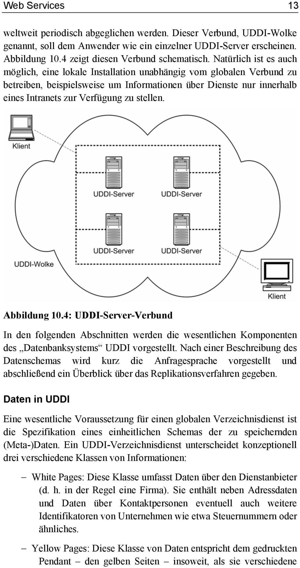 stellen. Abbildung 10.4: UDDI-Server-Verbund In den folgenden Abschnitten werden die wesentlichen Komponenten des Datenbanksystems UDDI vorgestellt.