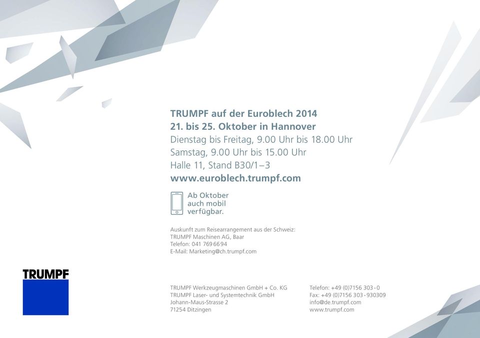 Auskunft zum Reisearrangement aus der Schweiz: TRUMPF Maschinen AG, Baar Telefon: 041 769 66 94 E-Mail: Marketing@ch.trumpf.