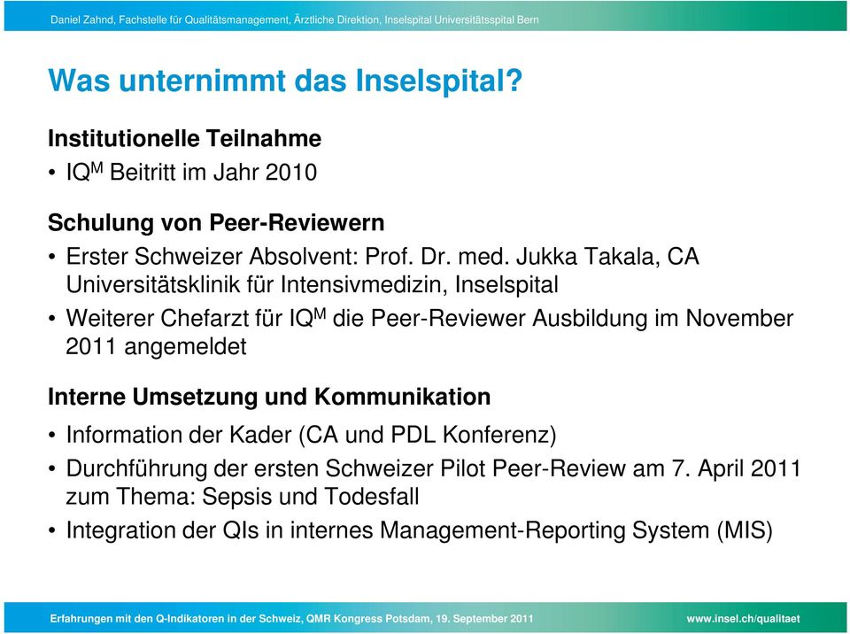 Jukka Takala, CA Universitätsklinik für Intensivmedizin, Inselspital Weiterer Chefarzt für IQ M die Peer-Reviewer Ausbildung im November