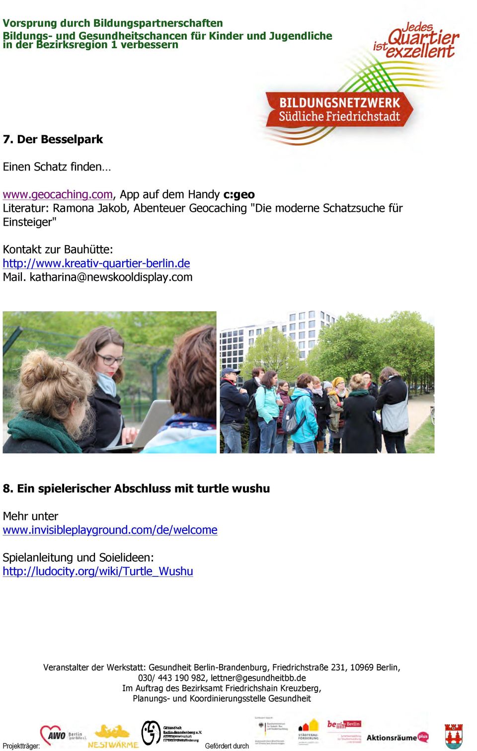 Einsteiger" Kontakt zur Bauhütte: http://www.kreativ-quartier-berlin.de Mail. katharina@newskooldisplay.