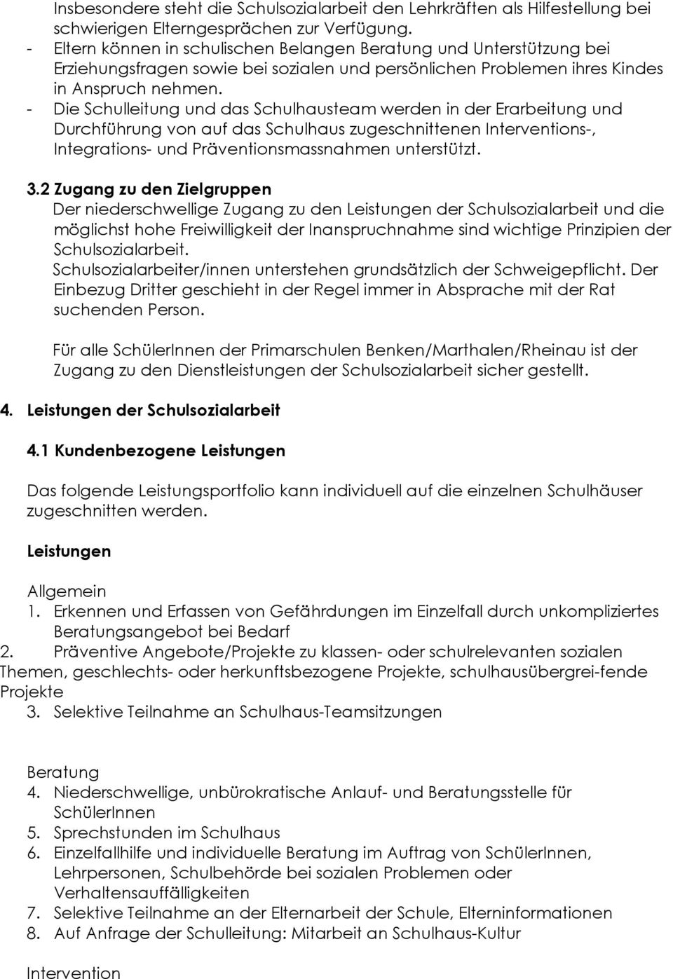 - Die Schulleitung und das Schulhausteam werden in der Erarbeitung und Durchführung von auf das Schulhaus zugeschnittenen Interventions-, Integrations- und Präventionsmassnahmen unterstützt. 3.