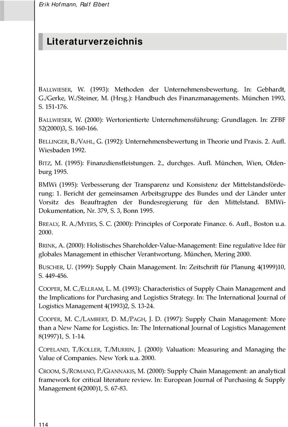 (1992): Unternehmensbewertung in Theorie und Praxis. 2. Aufl. Wiesbaden 1992. BITZ, M. (1995): Finanzdienstleistungen. 2., durchges. Aufl. München, Wien, Oldenburg 1995.