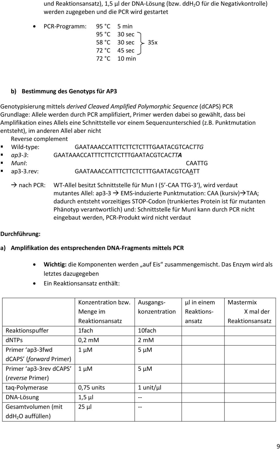 Genotypisierung mittels derived Cleaved Amplified Polymorphic Sequence (dcaps) PCR Grundlage: Allele werden durch PCR amplifiziert, Primer werden dabei so gewählt, dass bei Amplifikation eines Allels