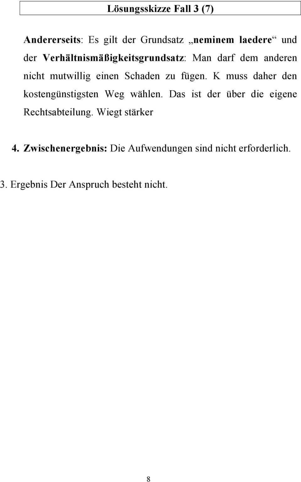 K muss daher den kostengünstigsten Weg wählen. Das ist der über die eigene Rechtsabteilung.